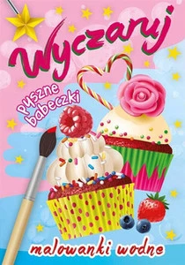 Malowanki wodne. Wyczaruj pyszne babeczki