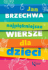 Najpiękniejsze Wiersze Dla Dzieci Jan Brzechwa Kolorowa Klasyka BR Greg