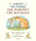 Nawet Nie Wiesz Jak Bardzo Cię Kocham Sam McBratney 3+ HarperKids