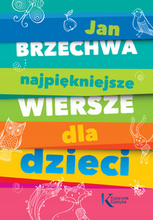 Najpiękniejsze Wiersze Dla Dzieci Jan Brzechwa Kolorowa Klasyka BR Greg