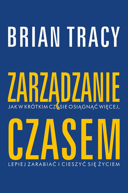 Zarządzanie czasem Brian Tracy Muza