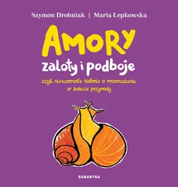 Amory Zaloty i Podboje W Świecie Przyrody Szymon Drobniak 8+ BabaRyba