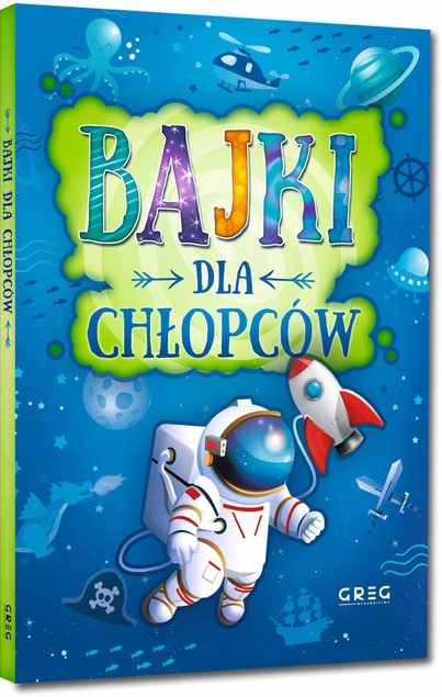 Bajki Dla Chłopców Krótkie I Ciekawe Opowieści Małgorzata Białek TW Greg