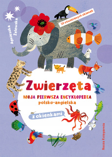 ZWIERZĘTA Moja Pierwsza Encyklopedia Polsko-Angielska 9+ Nasza Księgarnia