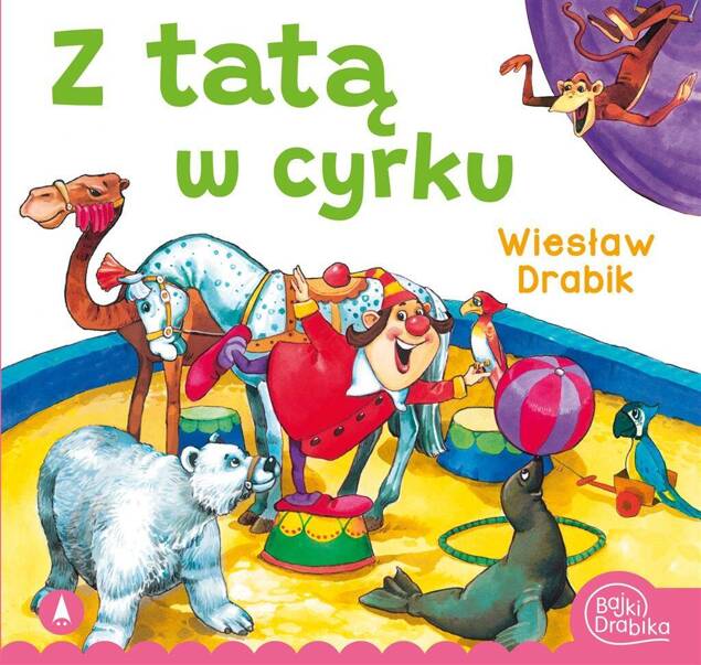 Z Tatą W Cyrku Wiesław Drabik Bajki i Wierszyki 3+ Skrzat